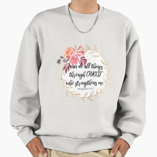 Philippians 4:13 I can do all things through CHRIST who strengthens me. Sweatshirt