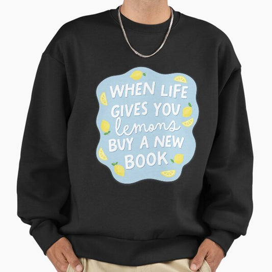 If life gives you lemons, buy a new book Sweatshirt