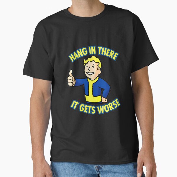 Hang In There It Gets Worse Sarcastic Humor T-Shirt