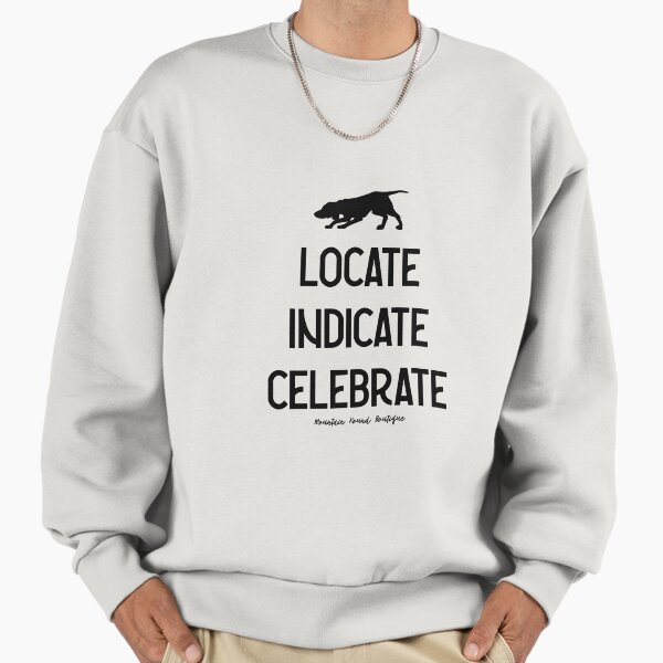 Locate Indicate Celebrate Sweatshirt